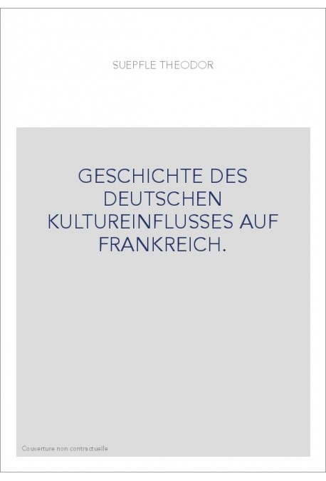 GESCHICHTE DES DEUTSCHEN KULTUREINFLUSSES AUF FRANKREICH.