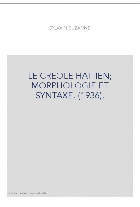 LE CREOLE HAITIEN MORPHOLOGIE ET SYNTAXE. (1936).
