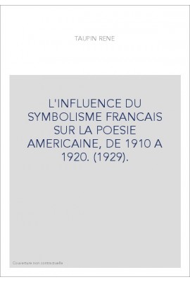 L'INFLUENCE DU SYMBOLISME FRANCAIS SUR LA POESIE AMERICAINE, DE 1910 A 1920. (1929).