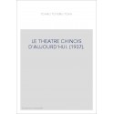 LE THEATRE CHINOIS D'AUJOURD'HUI. (1937).