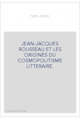 JEAN-JACQUES ROUSSEAU ET LES ORIGINES DU COSMOPOLITISME LITTERAIRE.