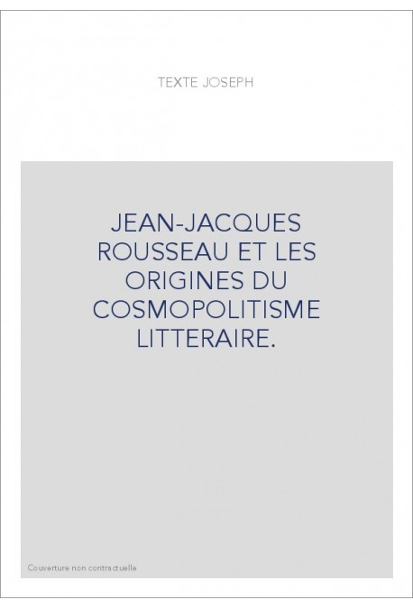 JEAN-JACQUES ROUSSEAU ET LES ORIGINES DU COSMOPOLITISME LITTERAIRE.