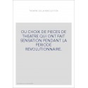 OU CHOIX DE PIECES DE THEATRE QUI ONT FAIT SENSATION PENDANT LA PERIODE REVOLUTIONNAIRE.