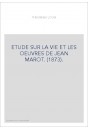 ETUDE SUR LA VIE ET LES OEUVRES DE JEAN MAROT. (1873).