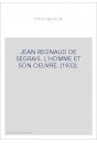 JEAN REGNAUD DE SEGRAIS. L'HOMME ET SON OEUVRE. (1933).