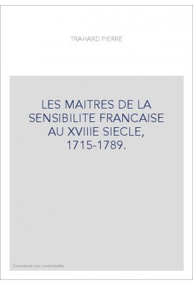 LES MAITRES DE LA SENSIBILITE FRANCAISE AU XVIIIE SIECLE, 1715-1789.