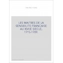 LES MAITRES DE LA SENSIBILITE FRANCAISE AU XVIIIE SIECLE, 1715-1789.
