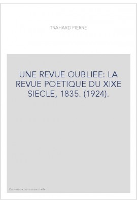 UNE REVUE OUBLIEE: LA REVUE POETIQUE DU XIXE SIECLE, 1835. (1924).