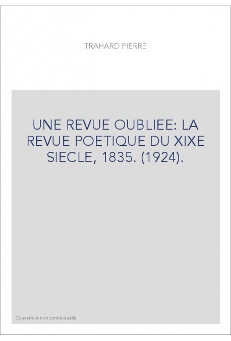 UNE REVUE OUBLIEE: LA REVUE POETIQUE DU XIXE SIECLE, 1835. (1924).