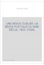 UNE REVUE OUBLIEE: LA REVUE POETIQUE DU XIXE SIECLE, 1835. (1924).