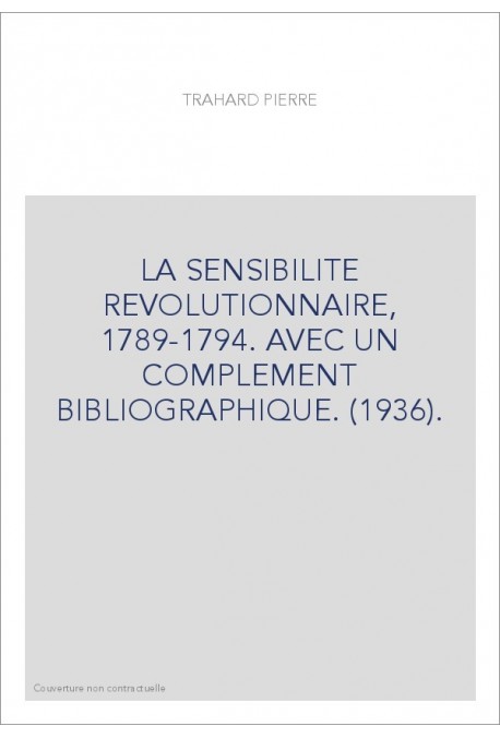 LA SENSIBILITE REVOLUTIONNAIRE, 1789-1794. AVEC UN COMPLEMENT BIBLIOGRAPHIQUE. (1936).