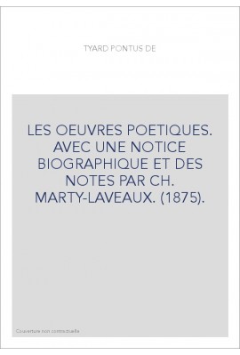 LES OEUVRES POETIQUES. AVEC UNE NOTICE BIOGRAPHIQUE ET DES NOTES PAR CH. MARTY-LAVEAUX. (1875).