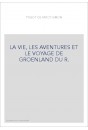 LA VIE, LES AVENTURES ET LE VOYAGE DE GROENLAND DU R.