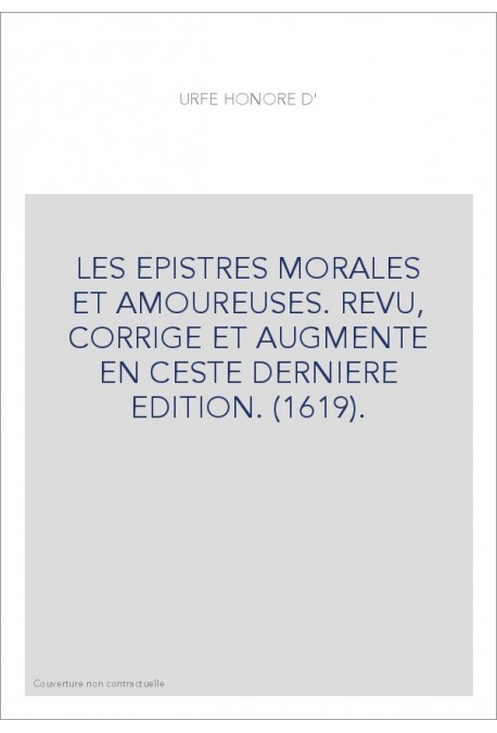 LES EPISTRES MORALES ET AMOUREUSES. REVU, CORRIGE ET AUGMENTE EN CESTE DERNIERE EDITION. (1619).