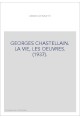 GEORGES CHASTELLAIN. LA VIE, LES OEUVRES. (1937).