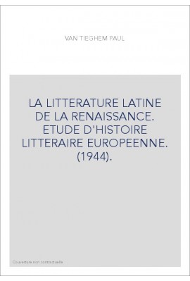 LA LITTERATURE LATINE DE LA RENAISSANCE. ETUDE D'HISTOIRE LITTERAIRE EUROPEENNE. (1944).