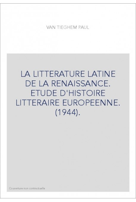 LA LITTERATURE LATINE DE LA RENAISSANCE. ETUDE D'HISTOIRE LITTERAIRE EUROPEENNE. (1944).