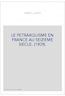LE PETRARQUISME EN FRANCE AU SEIZIEME SIECLE. (1909).