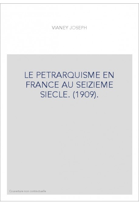 LE PETRARQUISME EN FRANCE AU SEIZIEME SIECLE. (1909).