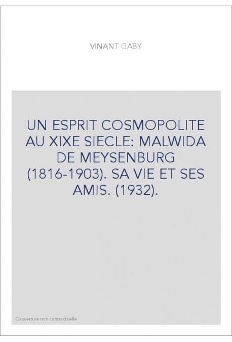 UN ESPRIT COSMOPOLITE AU XIXE SIECLE: MALWIDA DE MEYSENBURG (1816-1903). SA VIE ET SES AMIS. (1932).