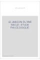 LE JARGON DU XVE SIECLE : ETUDE PHILOLOGIQUE.