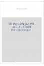 LE JARGON DU XVE SIECLE : ETUDE PHILOLOGIQUE.