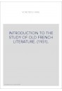 INTRODUCTION TO THE STUDY OF OLD FRENCH LITERATURE. (1931).