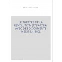 LE THEATRE DE LA REVOLUTION (1789-1799), AVEC DES DOCUMENTS INEDITS. (1880).