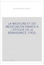 LA MEDECINE ET LES MEDECINS EN FRANCE A L'EPOQUE DE LA RENAISSANCE. (1905).