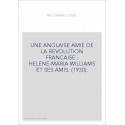 UNE ANGLAISE AMIE DE LA REVOLUTION FRANCAISE : HELENE-MARIA WILLIAMS ET SES AMIS. (1930).