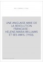 UNE ANGLAISE AMIE DE LA REVOLUTION FRANCAISE : HELENE-MARIA WILLIAMS ET SES AMIS. (1930).