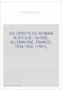 LES DEBUTS DU ROMAN RUSTIQUE : SUISSE, ALLEMAGNE, FRANCE, 1836-1856. (1941).