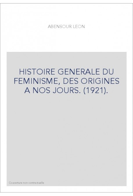 HISTOIRE GENERALE DU FEMINISME, DES ORIGINES A NOS JOURS. (1921).