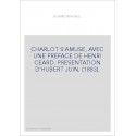 CHARLOT S'AMUSE, AVEC UNE PREFACE DE HENRI CEARD. PRESENTATION D'HUBERT JUIN. (1883).