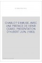 CHARLOT S'AMUSE, AVEC UNE PREFACE DE HENRI CEARD. PRESENTATION D'HUBERT JUIN. (1883).