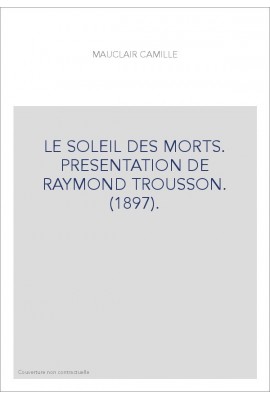 LE SOLEIL DES MORTS. PRESENTATION DE RAYMOND TROUSSON. (1897).