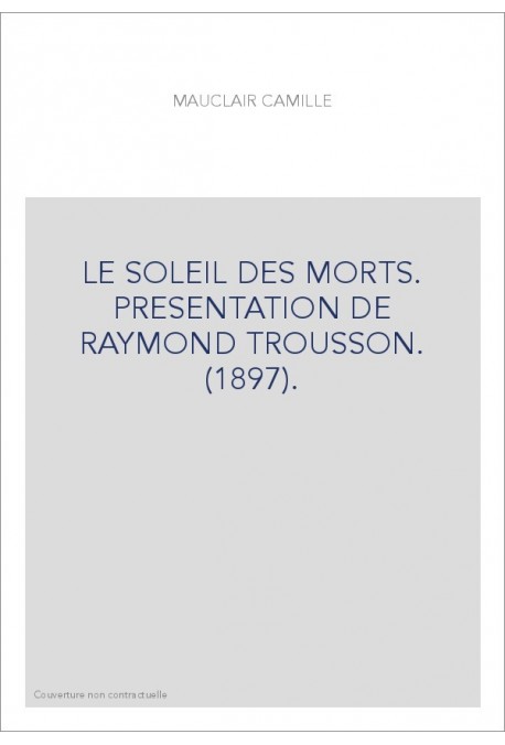 LE SOLEIL DES MORTS. PRESENTATION DE RAYMOND TROUSSON. (1897).