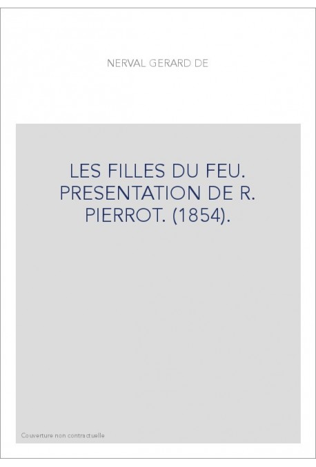 LES FILLES DU FEU. PRESENTATION DE R. PIERROT. (1854).