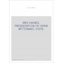 MES HAINES. PRESENTATION DE HENRI MITTERAND. (1879).
