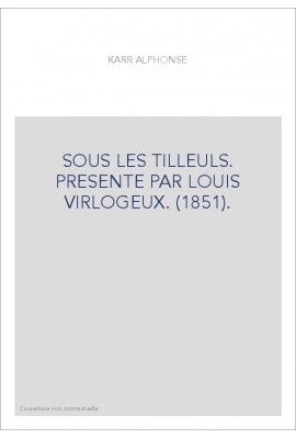 SOUS LES TILLEULS. PRESENTE PAR LOUIS VIRLOGEUX. (1851).