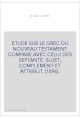 ETUDE SUR LE GREC DU NOUVEAU TESTAMENT COMPARE AVEC CELUI DES SEPTANTE. SUJET, COMPLEMENT ET ATTRIBUT. (1896).