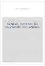 GENEVE, PEPINIERE DU CALVINISME HOLLANDAIS.