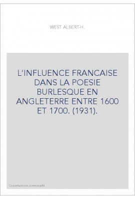 L'INFLUENCE FRANCAISE DANS LA POESIE BURLESQUE EN ANGLETERRE ENTRE 1600 ET 1700. (1931).