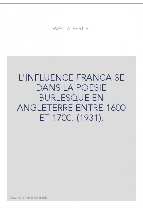 L'INFLUENCE FRANCAISE DANS LA POESIE BURLESQUE EN ANGLETERRE ENTRE 1600 ET 1700. (1931).