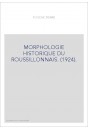 MORPHOLOGIE HISTORIQUE DU ROUSSILLONNAIS. (1924).