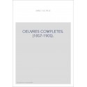 OEUVRES COMPLETES. (1857-1905).