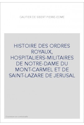 HISTOIRE DES ORDRES ROYAUX, HOSPITALIERS-MILITAIRES DE NOTRE-DAME DU MONT-CARMEL ET DE SAINT-LAZARE DE JERUSAL