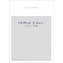 PREMIERE PERIODE : 1672-1674.