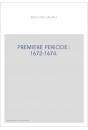 PREMIERE PERIODE : 1672-1674.