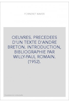 OEUVRES. PRECEDEES D'UN TEXTE D'ANDRE BRETON. INTRODUCTION, BIBLIOGRAPHIE PAR WILLY-PAUL ROMAIN. (1952).